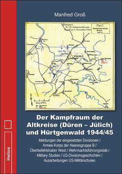 Der Kampfraum der Altkreise (Düren – Jülich) und Hürtgenwald 1944/45 von Gross,  Manfred