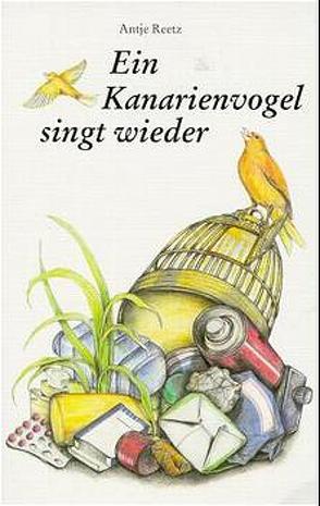 Der Kanarienvogel singt wieder von Reetz,  Antje