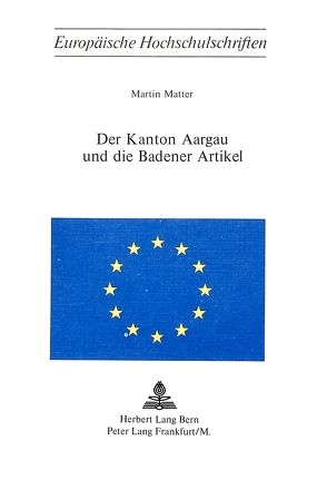 Der Kanton Aargau und die Badener Artikel von Matter,  Martin