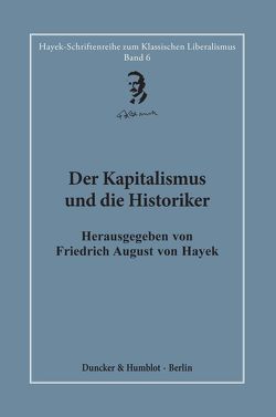 Der Kapitalismus und die Historiker. von Bouillon,  Hardy, Hayek,  Friedrich August von