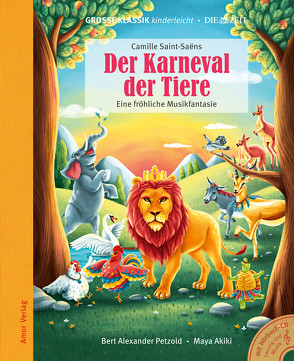 Der Karneval der Tiere. Eine fröhliche Musikfantasie. von Akiki,  Maya, Petzold,  Bert Alexander, Saint-Saëns,  Camille, Zamperoni,  Luca