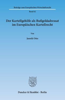 Der Kartellgehilfe als Bußgeldadressat im Europäischen Kartellrecht. von Otto,  Jannik