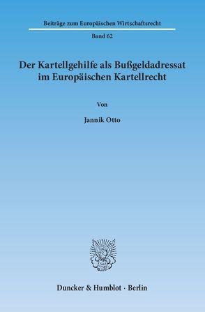 Der Kartellgehilfe als Bußgeldadressat im Europäischen Kartellrecht. von Otto,  Jannik