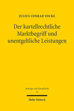 Der kartellrechtliche Marktbegriff und unentgeltliche Leistungen von Vocke,  Julius Conrad
