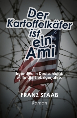 Der Kartoffelkäfer ist ein Ami von Staab,  Franz