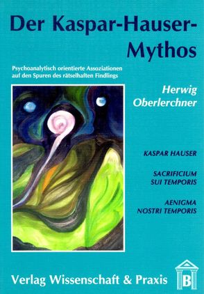 Der Kaspar-Hauser-Mythos. von Oberlerchner,  Herwig