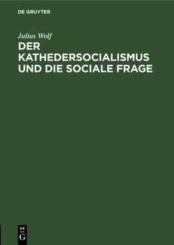 Der Kathedersocialismus und die sociale Frage von Wolf,  Julius