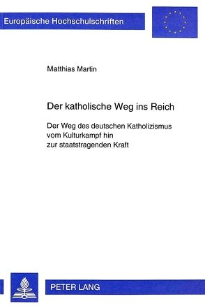 Der katholische Weg ins Reich von Martin,  Matthias