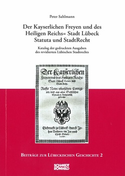 Der Kayserlichen Freyen und des Heiligen Reichs=Stadt Lübeck Statuta und StadtRecht von Sahlmann,  Peter