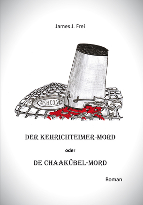 Der Kehrichteimer-Mord oder De Chaakübel-Mord von Frei,  James J.
