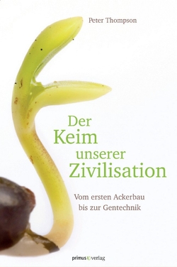 Der Keim unserer Zivilisation von Roth,  Manfred, Thompson,  Peter