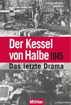 Der Kessel von Halbe 1945 von Lakowski,  Richard, Stich,  Karl