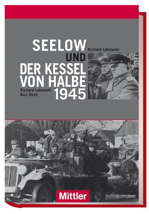 Seelow und der Kessel von Halbe 1945 von Lakowski,  Richard, Stich,  Karl