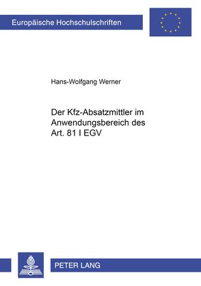 Der Kfz-Absatzmittler im Anwendungsbereich des Art. 81 I EGV von Werner,  Hans-Wolfgang
