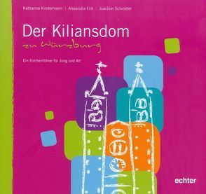 Der Kiliansdom zu Würzburg von Eck,  Alexandra, Kindermann,  Katharina, Schroeter,  Joachim