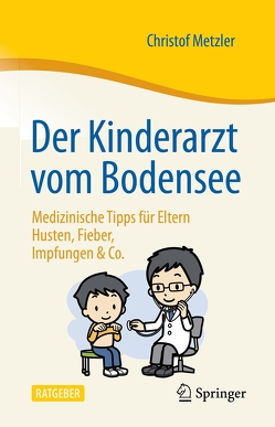 Der Kinderarzt vom Bodensee – Medizinische Tipps für Eltern von Metzler,  Christof