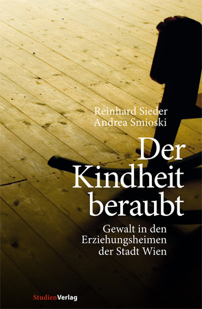 Der Kindheit beraubt von Sieder,  Reinhard, Smioski,  Andrea