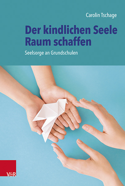 Der kindlichen Seele Raum schaffen von Tschage,  Carolin