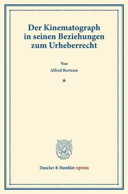 Der Kinematograph in seinen Beziehungen zum Urheberrecht. von Bertram,  Alfred