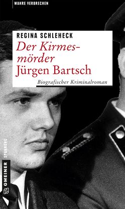 Der Kirmesmörder – Jürgen Bartsch von Schleheck,  Regina