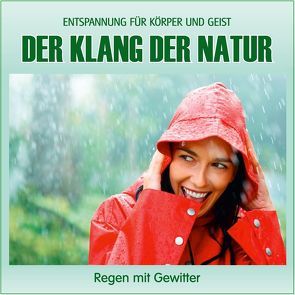 Der Klang der Natur – Regen mit Gewitter (ohne Musik) von Vietze,  Thomas