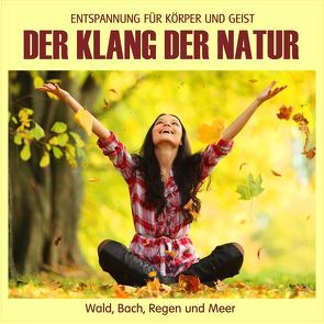 Der Klang der Natur – Wald Bach Regen und Meer (ohne Musik) von Vietze,  Thomas