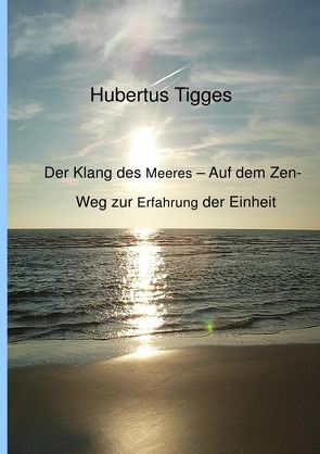 Der Klang des Meeres – Auf dem Zen-Weg zur Erfahrung der Einheit von Tigges,  Hubertus