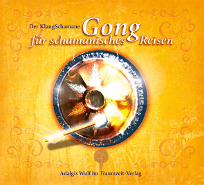 Der KlangSchamane: Gong für schamanisches Reisen von Wulf,  Adalgis