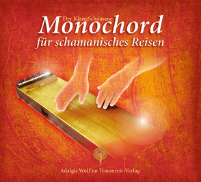 Der KlangSchamane: Monochord für schamanisches Reisen von Wulf,  Adalgis