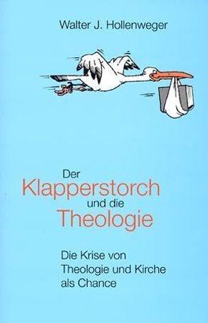 Der Klapperstorch und die Theologie von Hollenweger,  Walter J