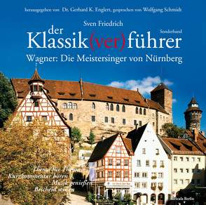 Der Klassik(ver)führer – Sonderband Wagner: Die Meistersinger von Nürnberg. von Englert,  Gerhard K, Friedrich,  Sven, Schmidt,  Wolfgang