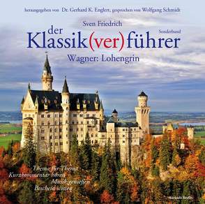 Der Klassik(ver)führer – Sonderband Wagner: Lohengrin von Englert,  Gerhard K, Friedrich,  Sven, Schmidt,  Wolfgang
