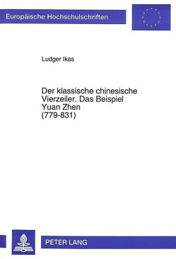 Der klassische chinesische Vierzeiler. Das Beispiel Yuan Zhen (779-831) von Ikas,  Ludger