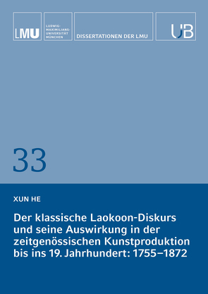 Der klassische Laokoon-Diskurs und seine Auswirkung in der zeitgenössischen Kunstproduktion bis ins 19. Jahrhundert von He,  Xun