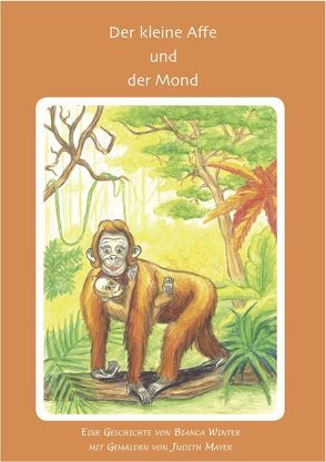 Der kleine Affe und der Mond von Mayer,  Judith, Winter,  Bianca, Winter,  Michaela