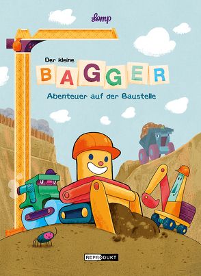 Der kleine Bagger – Abenteuer auf der Baustelle von Lomp,  Stephan