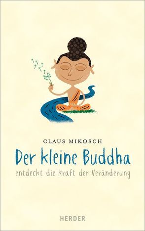 Der kleine Buddha entdeckt die Kraft der Veränderung von Mikosch,  Claus