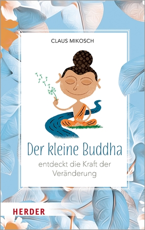Der kleine Buddha entdeckt die Kraft der Veränderung von Albrecht,  Gert, Mikosch,  Claus