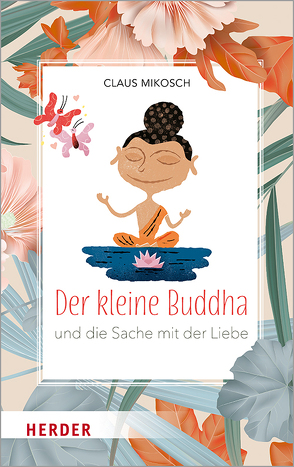 Der kleine Buddha und die Sache mit der Liebe von Mikosch,  Claus