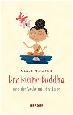 Der kleine Buddha und die Sache mit der Liebe von Mikosch,  Claus
