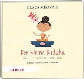Der kleine Buddha und die Sache mit der Liebe von Mikosch,  Claus, Wermut,  Heitren