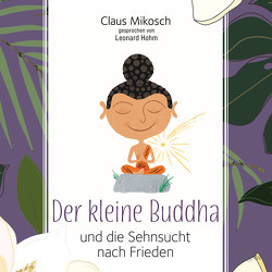Der kleine Buddha und die Sehnsucht nach Frieden von Hohm,  Leonard, Mikosch,  Claus