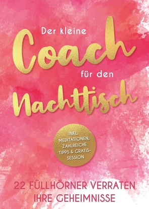 Der kleine Coach für den Nachttisch von Anna Krieger,  Marlis, Best-Botthof,  Astrid, Griesebner,  Carina, Heimburger,  Silvia, Hofmann,  Beatrice, Hollaus,  Marie, Hübel,  Jutta, Kohlhofer,  Stefan, Kronenberg,  Mirjam, Meyne,  Christine, Milanese,  Gabi, Nova,  Liane, Rast,  Heidi, Reifler,  Doris, Schorer,  Christine, Schulte (Hrsg.),  Saskia Savita, Schumann,  Angelika, Simmendinger-Katai,  Rosemarie, Stolpe,  Kerstin, Tölle,  Berenice, Wetzel,  Michaela, Wio,  Doris, Wolkerstorfer,  Csilla