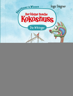 Der kleine Drache Kokosnuss – Abenteuer & Wissen – Die Wikinger von Siegner,  Ingo