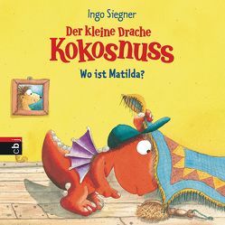 Der kleine Drache Kokosnuss – Wo ist Matilda? von Siegner,  Ingo