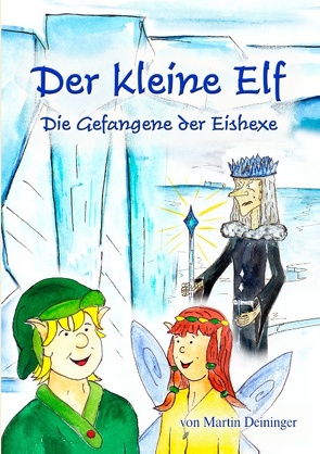 Der kleine Elf – Die Gefangene der Eishexe von Deininger,  Martin, Hubatschek,  Petra