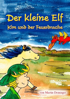 Der kleine Elf – Kim und der Feuerdrache von Deininger,  Martin, Hubatschek,  Petra