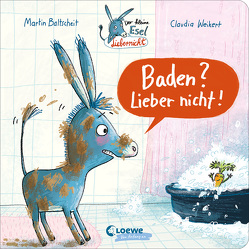 Der kleine Esel Liebernicht – Baden? Lieber nicht! von Baltscheit,  Martin, Weikert,  Claudia