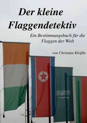 Der kleine Flaggendetektiv von Kleißle,  Christian