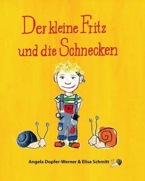 Der kleine Fritz und die Schnecken von Bauer-Verlag,  Thalhofen, Dopfer-Werner,  Angela, Schmitt,  Elisa